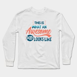 This Is What An Awesome Daddy Looks Like Long Sleeve T-Shirt